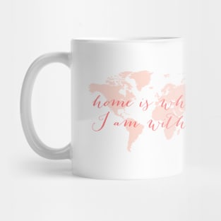 World map, Home is wherever I am with you Mug